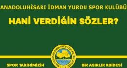 ANADOLUHİSARI SPOR KULÜBÜ “HANİ VERDİĞİN SÖZLER?”