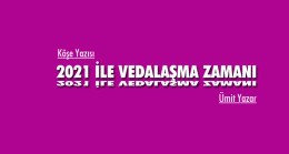 2021 İLE VEDALAŞMA ZAMANI