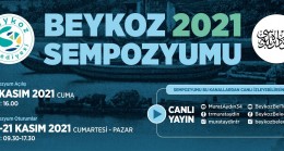 TARİHİ, BUGÜNÜ ve GELECEĞİ KEŞFETMEK İÇİN “BEYKOZ 2021 SEMPOZYUMU” BAŞLIYOR!..