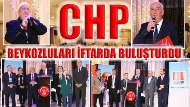 CHP, BEYKOZLULARI İFTARDA BULUŞTURDU!…