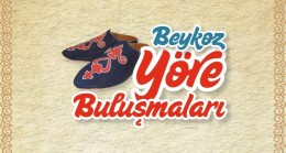 “BEYKOZ YÖRE BULUŞMALARI” !…