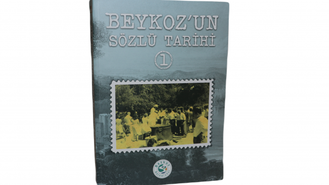 “BEYKOZ’UN SÖZLÜ TARİHİ-1”  KİTABI OKURLARI BEKLİYOR!…