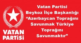 Vatan Partisi Beykoz İlçe Başkanlığı “Azerbaycan Toprağını Savunmak Türkiye Toprağını Savunmaktır”